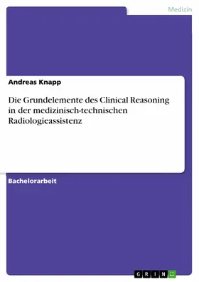 Knapp |  Die Grundelemente des Clinical Reasoning in der medizinisch-technischen Radiologieassistenz | eBook | Sack Fachmedien