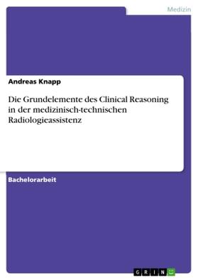 Knapp |  Die Grundelemente des Clinical Reasoning in der medizinisch-technischen Radiologieassistenz | Buch |  Sack Fachmedien