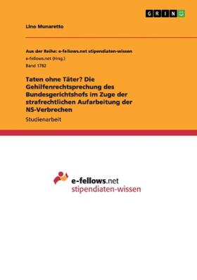 Munaretto |  Taten ohne Täter? Die Gehilfenrechtsprechung des Bundesgerichtshofs im Zuge der strafrechtlichen Aufarbeitung der NS-Verbrechen | Buch |  Sack Fachmedien