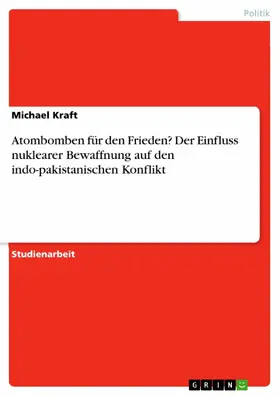 Kraft |  Atombomben für den Frieden? Der Einfluss nuklearer Bewaffnung auf den indo-pakistanischen Konflikt | eBook | Sack Fachmedien