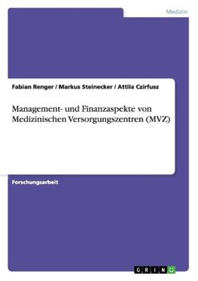 Renger / Czirfusz / Steinecker | Management- und Finanzaspekte von Medizinischen Versorgungszentren (MVZ) | Buch | 978-3-668-20115-6 | sack.de