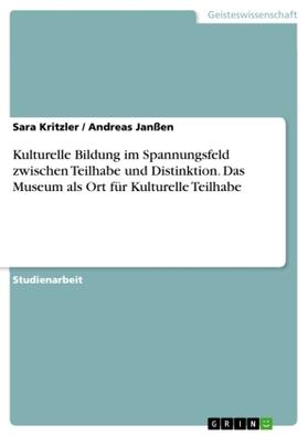 Kritzler / Janßen |  Kulturelle Bildung im Spannungsfeld zwischen Teilhabe und Distinktion. Das Museum als Ort für Kulturelle Teilhabe | Buch |  Sack Fachmedien