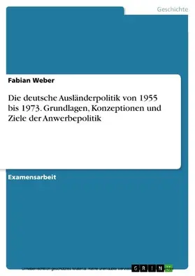 Weber |  Die deutsche Ausländerpolitik von 1955 bis 1973. Grundlagen, Konzeptionen und Ziele der Anwerbepolitik | eBook | Sack Fachmedien