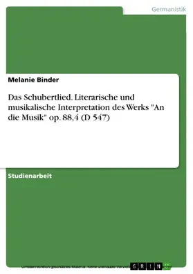 Binder |  Das Schubertlied. Literarische und musikalische Interpretation des Werks "An die Musik" op. 88,4 (D 547) | eBook | Sack Fachmedien