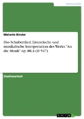 Binder |  Das Schubertlied. Literarische und musikalische Interpretation des Werks "An die Musik" op. 88,4 (D 547) | Buch |  Sack Fachmedien
