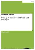 Lehmann |  Wenn Sport zur Sucht wird. Extrem- und Risikosport | eBook | Sack Fachmedien