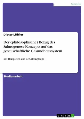 Löffler |  Der (philosophische) Bezug des Salutogenese-Konzepts auf das gesellschaftliche Gesundheitssystem | eBook | Sack Fachmedien