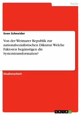 Schneider |  Von der Weimarer Republik zur nationalsozialistischen Diktatur. Welche Faktoren begünstigen die Systemtransformation? | eBook | Sack Fachmedien