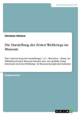 Stielow |  Die Darstellung des Ersten Weltkriegs im Museum | Buch |  Sack Fachmedien