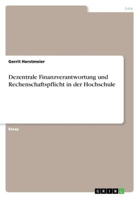 Horstmeier |  Dezentrale Finanzverantwortung und Rechenschaftspflicht in der Hochschule | Buch |  Sack Fachmedien