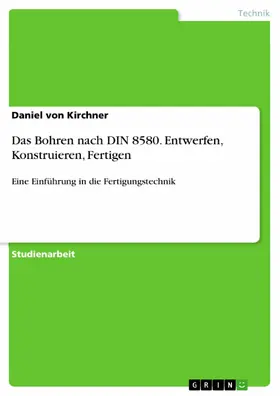 Kirchner |  Das Bohren nach DIN 8580. Entwerfen, Konstruieren, Fertigen | eBook | Sack Fachmedien