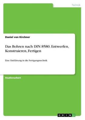 Kirchner |  Das Bohren nach DIN 8580. Entwerfen, Konstruieren, Fertigen | Buch |  Sack Fachmedien