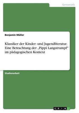 Müller |  Klassiker der Kinder- und Jugendliteratur. Eine Betrachtung der "Pippi Langstrumpf" im pädagogischen Kontext | Buch |  Sack Fachmedien