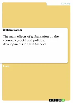 Garner |  The main effects of globalisation on the economic, social and political developments in Latin America | eBook | Sack Fachmedien