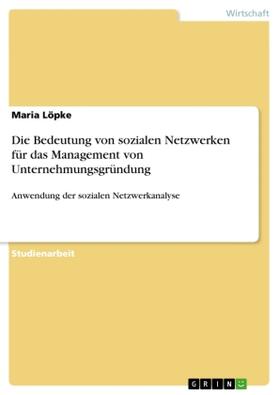 Löpke |  Die Bedeutung von sozialen Netzwerken für das Management von Unternehmungsgründung | Buch |  Sack Fachmedien