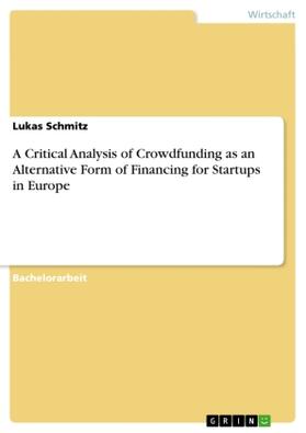 Schmitz |  A Critical Analysis of Crowdfunding as an Alternative Form of Financing for Startups in Europe | Buch |  Sack Fachmedien