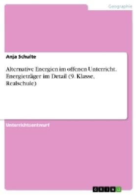 Schulte |  Alternative Energien im offenen Unterricht. Energieträger im Detail (9. Klasse, Realschule) | Buch |  Sack Fachmedien