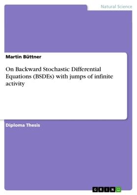 Büttner |  On Backward Stochastic Differential Equations (BSDEs) with jumps of infinite activity | Buch |  Sack Fachmedien