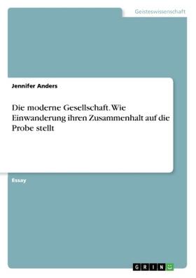 Anders |  Die moderne Gesellschaft. Wie Einwanderung ihren Zusammenhalt auf die Probe stellt | Buch |  Sack Fachmedien
