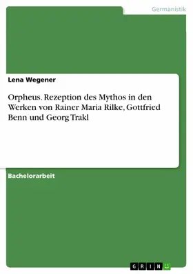 Wegener |  Orpheus. Rezeption des Mythos in den Werken von Rainer Maria Rilke, Gottfried Benn und Georg Trakl | eBook | Sack Fachmedien