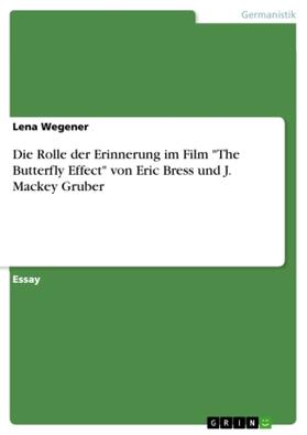 Wegener |  Die Rolle der Erinnerung im Film "The Butterfly Effect" von Eric Bress und J. Mackey Gruber | Buch |  Sack Fachmedien
