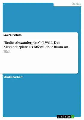 Peters |  "Berlin Alexanderplatz" (1931). Der Alexanderplatz als öffentlicher Raum im Film | eBook | Sack Fachmedien