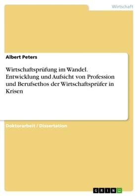 Peters |  Wirtschaftsprüfung im Wandel. Entwicklung und Aufsicht von Profession und Berufsethos der Wirtschaftsprüfer in Krisen | Buch |  Sack Fachmedien
