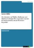 Müller |  Die Attentate auf Walther Rathenau und Matthias Erzberger. Wie organisiert war der Rechtsterrorismus in der Weimarer Republik? | Buch |  Sack Fachmedien