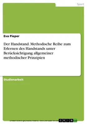 Pieper |  Der Handstand. Methodische Reihe zum Erlernen des Handstands unter Berücksichtigung allgemeiner methodischer Prinzipien | eBook | Sack Fachmedien