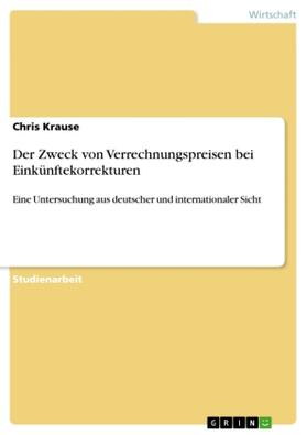 Krause |  Der Zweck von Verrechnungspreisen bei Einkünftekorrekturen | Buch |  Sack Fachmedien