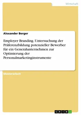 Berger |  Employer Branding. Untersuchung der Präferenzbildung potenzieller Bewerber für ein Generalunternehmen zur Optimierung der Personalmarketinginstrumente | eBook | Sack Fachmedien