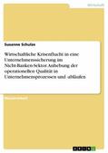 Schulze |  Wirtschaftliche Krisenflucht in eine Unternehmenssicherung im Nicht-Banken-Sektor. Anhebung der operationellen Qualität in Unternehmensprozessen und -abläufen | eBook | Sack Fachmedien