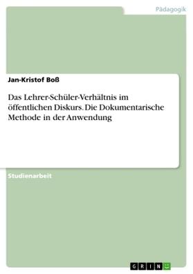 Boß |  Das Lehrer-Schüler-Verhältnis im öffentlichen Diskurs. Die Dokumentarische Methode in der Anwendung | Buch |  Sack Fachmedien