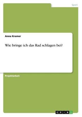 Kramer |  Wie bringe ich das Rad schlagen bei? | Buch |  Sack Fachmedien