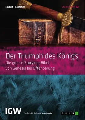 Hardmeier |  Der Triumph des Königs. Die grosse Story der Bibel von Genesis bis Offenbarung | eBook | Sack Fachmedien