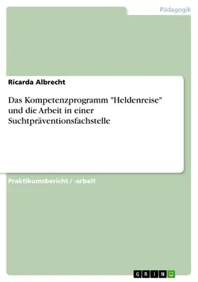 Albrecht |  Das Kompetenzprogramm "Heldenreise" und die Arbeit in einer Suchtpräventionsfachstelle | eBook | Sack Fachmedien