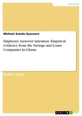 Gyensare | Employee turnover intention. Empirical evidence from the Savings and Loans Companies in Ghana | Buch | 978-3-668-26398-7 | sack.de