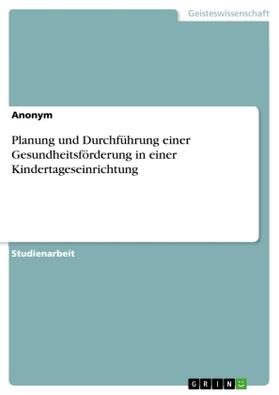 Anonym |  Planung und Durchführung einer Gesundheitsförderung in einer Kindertageseinrichtung | Buch |  Sack Fachmedien