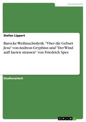Lippert |  Barocke Weihnachtslyrik. "Vber die Geburt Jesu" von Andreas Gryphius und "Der Wind auff laeren strassen" von Friedrich Spee | Buch |  Sack Fachmedien