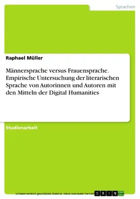 Müller |  Männersprache versus Frauensprache. Empirische Untersuchung der literarischen Sprache von Autorinnen und Autoren mit den Mitteln der Digital Humanities | eBook | Sack Fachmedien