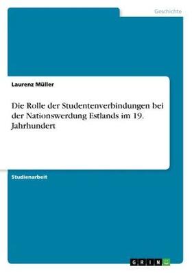 Müller |  Die Rolle der Studentenverbindungen bei der Nationswerdung Estlands im 19. Jahrhundert | Buch |  Sack Fachmedien