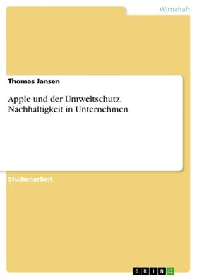 Jansen | Apple und der Umweltschutz. Nachhaltigkeit in Unternehmen | Buch | 978-3-668-27359-7 | sack.de