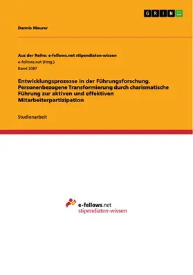 Maurer |  Entwicklungsprozesse in der Führungsforschung. Personenbezogene Transformierung durch charismatische Führung zur aktiven und effektiven Mitarbeiterpartizipation | eBook | Sack Fachmedien