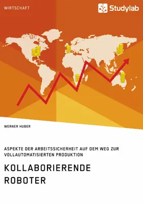 Huber |  Kollaborierende Roboter. Aspekte der Arbeitssicherheit auf dem Weg zur Vollautomatisierten Produktion | eBook | Sack Fachmedien