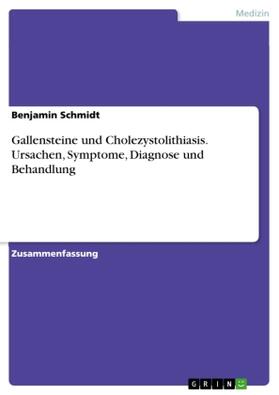 Schmidt | Gallensteine und Cholezystolithiasis. Ursachen, Symptome, Diagnose und Behandlung | Buch | 978-3-668-27785-4 | sack.de