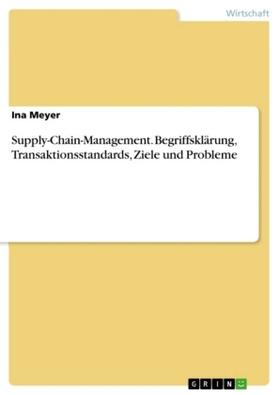 Meyer |  Supply-Chain-Management. Begriffsklärung, Transaktionsstandards, Ziele und Probleme | Buch |  Sack Fachmedien