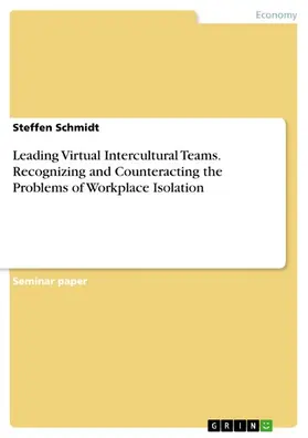 Schmidt |  Leading Virtual Intercultural Teams. Recognizing and Counteracting the Problems of Workplace Isolation | eBook | Sack Fachmedien