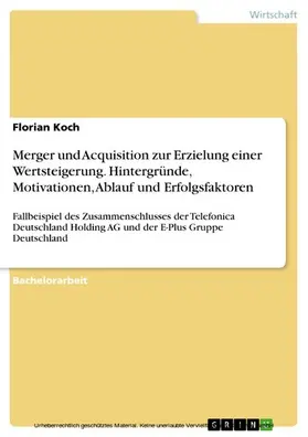 Koch |  Merger und Acquisition zur Erzielung einer Wertsteigerung. Hintergründe, Motivationen, Ablauf und Erfolgsfaktoren | eBook | Sack Fachmedien