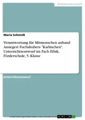 Schmidt |  Verantwortung für Mitmenschen anhand Annegert Fuchshubers "Karlinchen". Unterrichtsentwurf im Fach Ethik, Förderschule, 5. Klasse | eBook | Sack Fachmedien