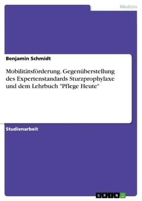 Schmidt | Mobilitätsförderung. Gegenüberstellung des Expertenstandards Sturzprophylaxe und dem Lehrbuch "Pflege Heute" | Buch | sack.de